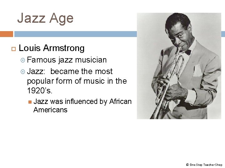 Jazz Age Louis Armstrong Famous jazz musician Jazz: became the most popular form of Jazz Age Louis Armstrong Famous jazz musician Jazz: became the most popular form of