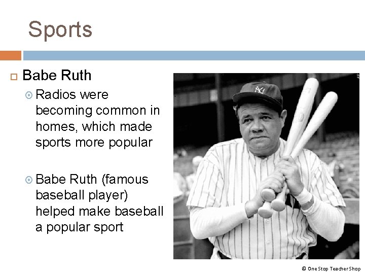Sports Babe Ruth Radios were becoming common in homes, which made sports more popular Sports Babe Ruth Radios were becoming common in homes, which made sports more popular