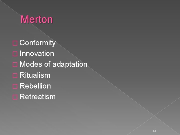 Merton � Conformity � Innovation � Modes of adaptation � Ritualism � Rebellion �