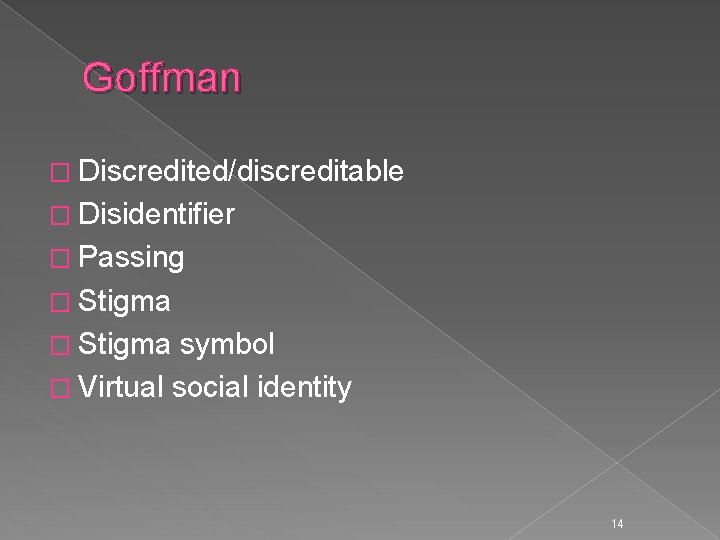 Goffman � Discredited/discreditable � Disidentifier � Passing � Stigma symbol � Virtual social identity