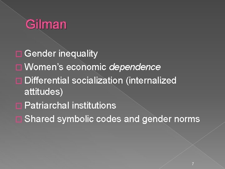 Gilman � Gender inequality � Women’s economic dependence � Differential socialization (internalized attitudes) �