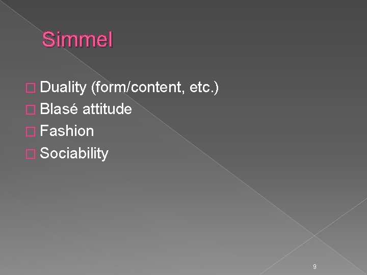 Simmel � Duality (form/content, etc. ) � Blasé attitude � Fashion � Sociability 9