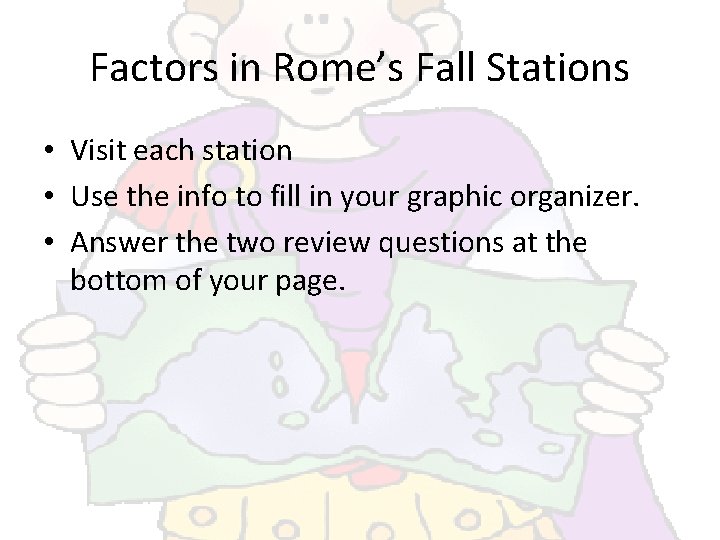 Factors in Rome’s Fall Stations • Visit each station • Use the info to