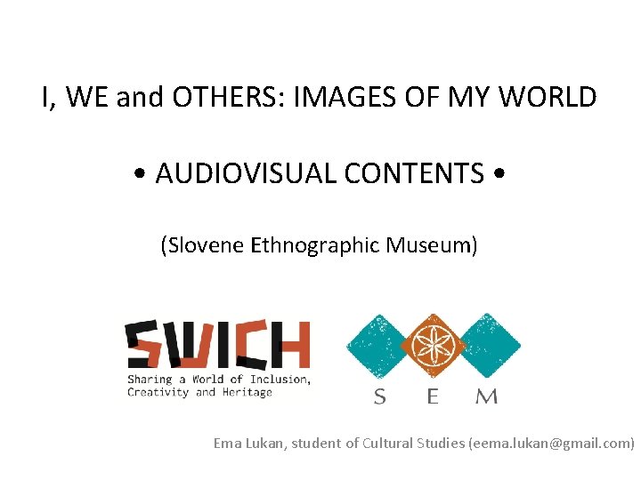 I, WE and OTHERS: IMAGES OF MY WORLD • AUDIOVISUAL CONTENTS • (Slovene Ethnographic