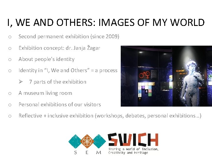 I, WE AND OTHERS: IMAGES OF MY WORLD o Second permanent exhibition (since 2009)