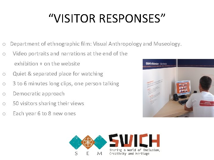 “VISITOR RESPONSES” o Department of ethnographic film: Visual Anthropology and Museology. o Video portraits