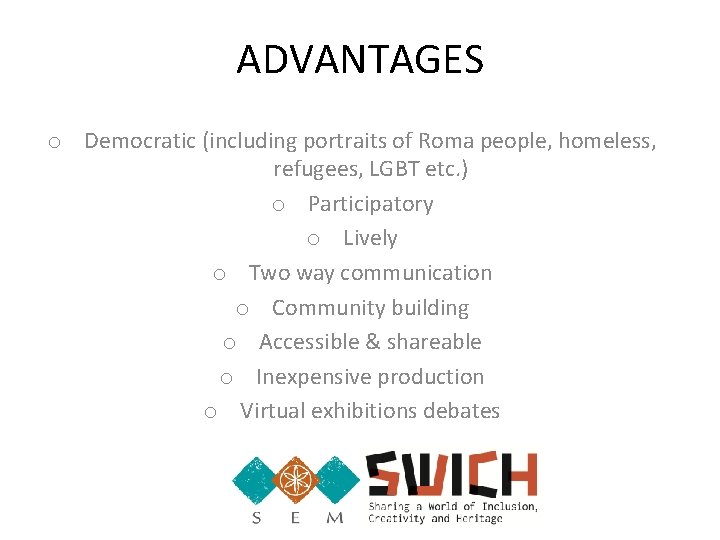 ADVANTAGES o Democratic (including portraits of Roma people, homeless, refugees, LGBT etc. ) o