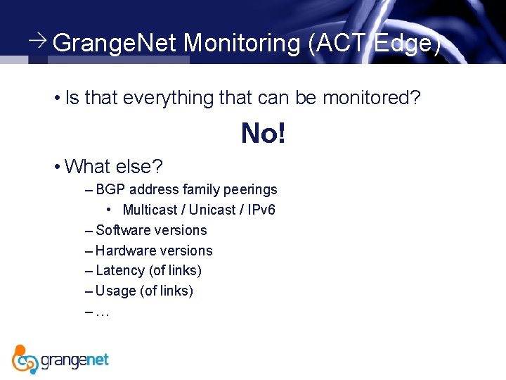 Grange. Net Monitoring (ACT Edge) • Is that everything that can be monitored? No!