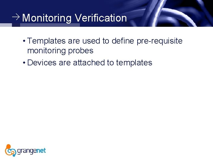 Monitoring Verification • Templates are used to define pre-requisite monitoring probes • Devices are