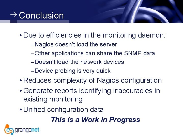 Conclusion • Due to efficiencies in the monitoring daemon: – Nagios doesn’t load the