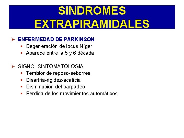 SINDROMES EXTRAPIRAMIDALES Ø ENFERMEDAD DE PARKINSON § Degeneración de locus Níger § Aparece entre