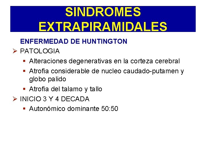 SINDROMES EXTRAPIRAMIDALES ENFERMEDAD DE HUNTINGTON Ø PATOLOGIA § Alteraciones degenerativas en la corteza cerebral