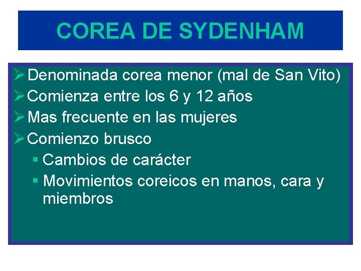 COREA DE SYDENHAM Ø Denominada corea menor (mal de San Vito) Ø Comienza entre