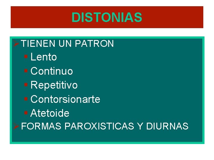 DISTONIAS Ø TIENEN UN PATRON § Lento § Continuo § Repetitivo § Contorsionarte §