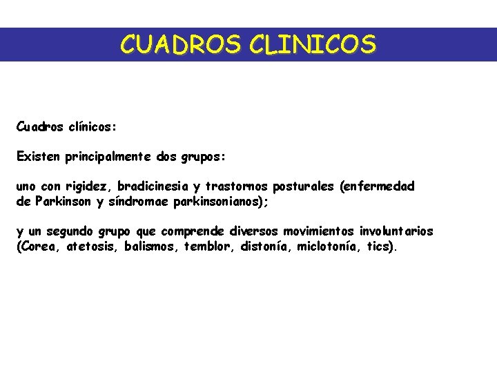 CUADROS CLINICOS Cuadros clínicos: Existen principalmente dos grupos: uno con rigidez, bradicinesia y trastornos
