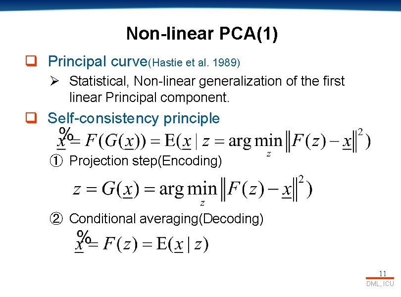 Non-linear PCA(1) q Principal curve(Hastie et al. 1989) Ø Statistical, Non-linear generalization of the