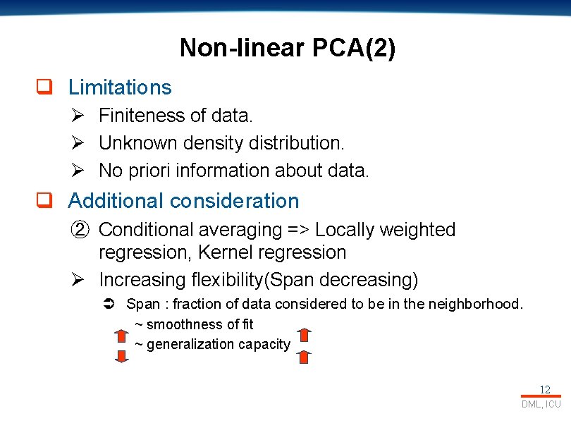 Non-linear PCA(2) q Limitations Ø Finiteness of data. Ø Unknown density distribution. Ø No