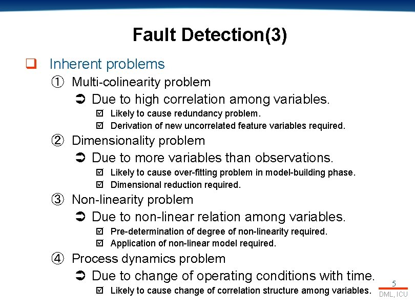 Fault Detection(3) q Inherent problems ① Multi-colinearity problem Ü Due to high correlation among