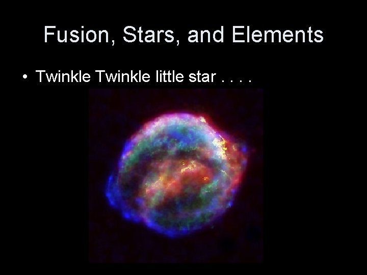 Fusion, Stars, and Elements • Twinkle little star. . Fusion, Stars, and Elements • Twinkle little star. .