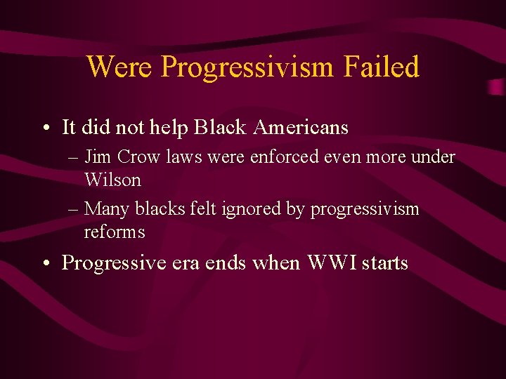 Were Progressivism Failed • It did not help Black Americans – Jim Crow laws