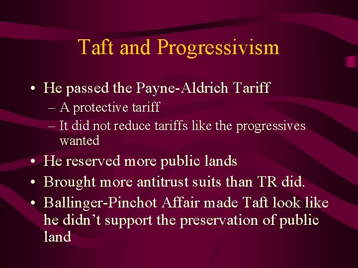 Taft and Progressivism • He passed the Payne-Aldrich Tariff – A protective tariff –