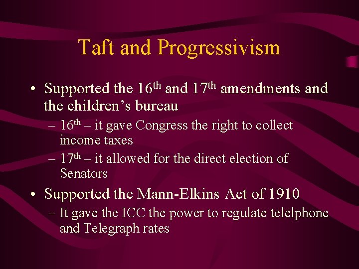 Taft and Progressivism • Supported the 16 th and 17 th amendments and the