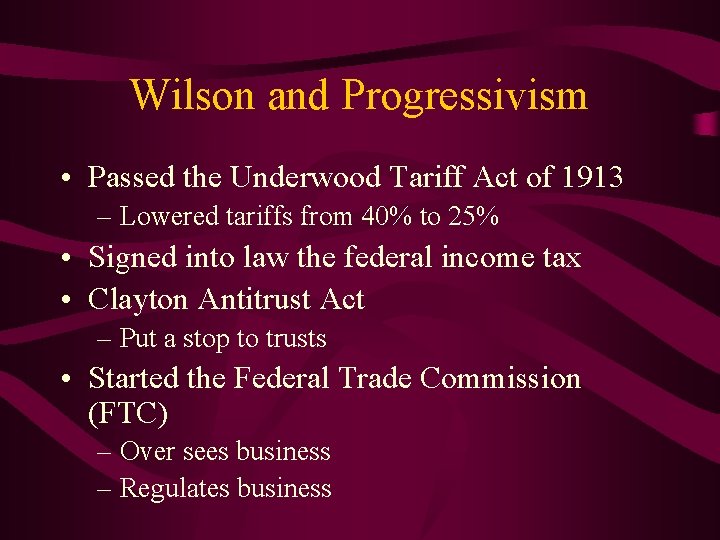 Wilson and Progressivism • Passed the Underwood Tariff Act of 1913 – Lowered tariffs