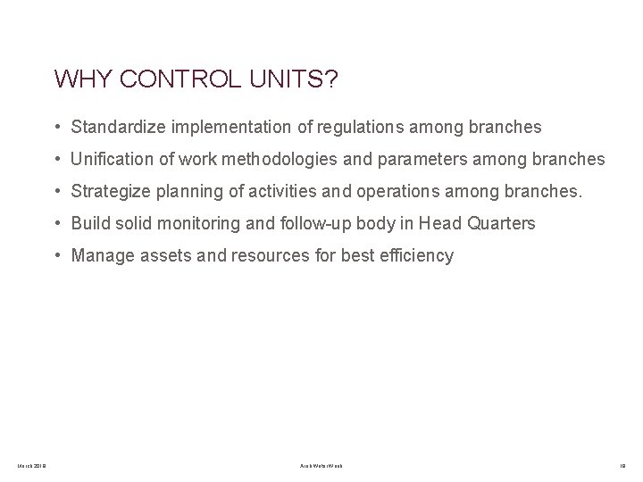 WHY CONTROL UNITS? • Standardize implementation of regulations among branches • Unification of work