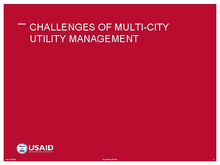 CHALLENGES OF MULTI-CITY UTILITY MANAGEMENT March 2019 Arab Water Week 3 