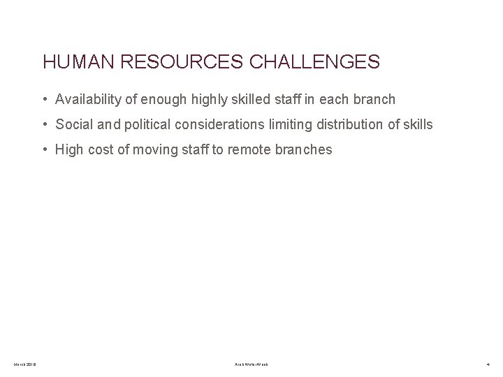 HUMAN RESOURCES CHALLENGES • Availability of enough highly skilled staff in each branch •