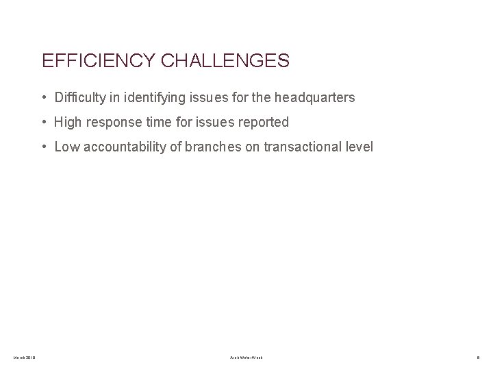 EFFICIENCY CHALLENGES • Difficulty in identifying issues for the headquarters • High response time