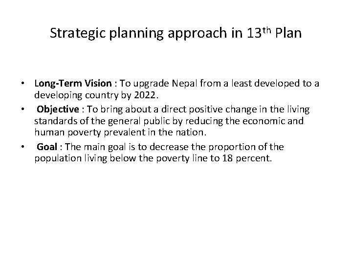 Strategic planning approach in 13 th Plan • Long-Term Vision : To upgrade Nepal