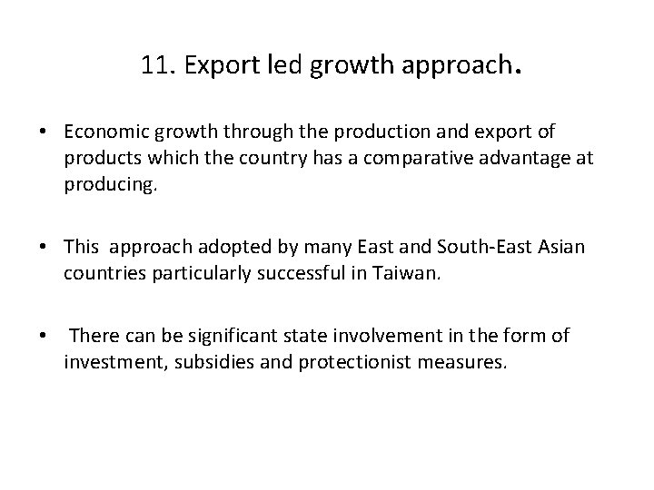  11. Export led growth approach. • Economic growth through the production and export