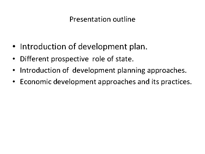 Presentation outline • Introduction of development plan. • Different prospective role of state. •