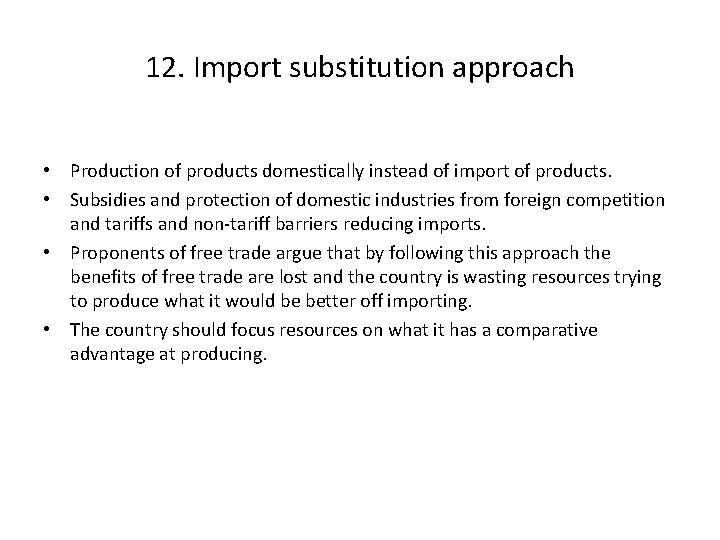 12. Import substitution approach • Production of products domestically instead of import of products.