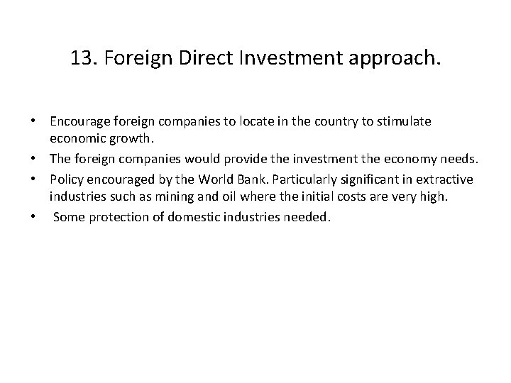 13. Foreign Direct Investment approach. • Encourage foreign companies to locate in the country