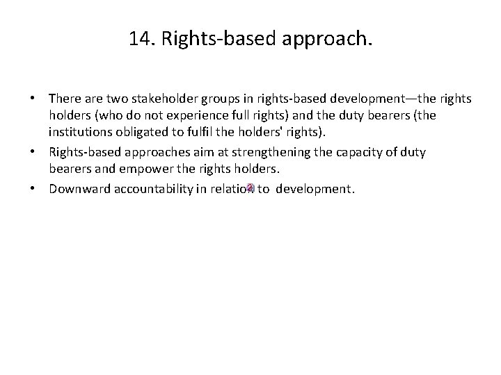 14. Rights-based approach. • There are two stakeholder groups in rights-based development—the rights holders