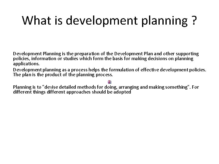 What is development planning ? Development Planning is the preparation of the Development Plan