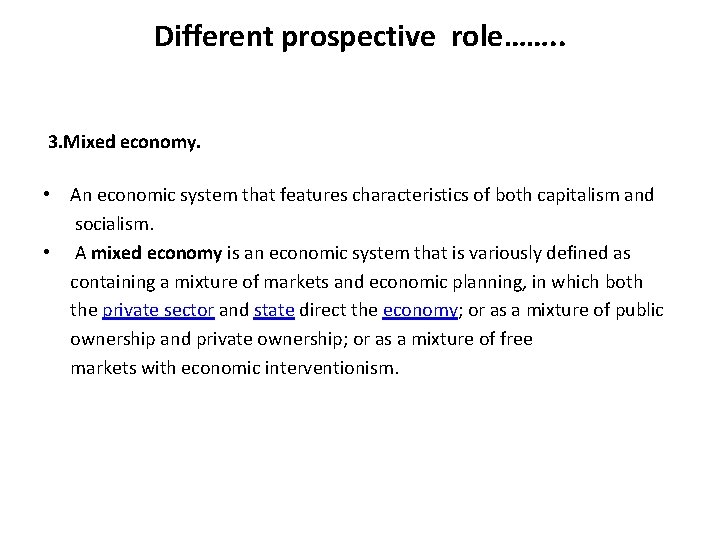 Different prospective role……. . 3. Mixed economy. • An economic system that features characteristics