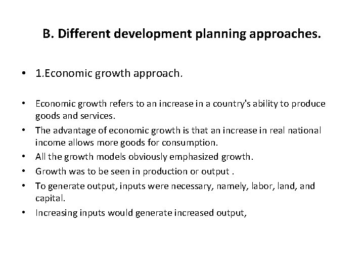 B. Different development planning approaches. • 1. Economic growth approach. • Economic growth refers
