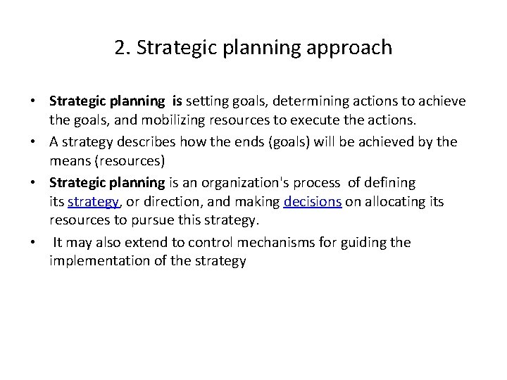 2. Strategic planning approach • Strategic planning is setting goals, determining actions to achieve