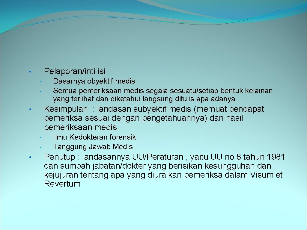 Pelaporan/inti isi • • • Kesimpulan : landasan subyektif medis (memuat pendapat pemeriksa sesuai