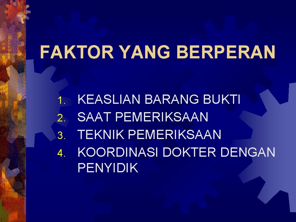 FAKTOR YANG BERPERAN KEASLIAN BARANG BUKTI 2. SAAT PEMERIKSAAN 3. TEKNIK PEMERIKSAAN 4. KOORDINASI