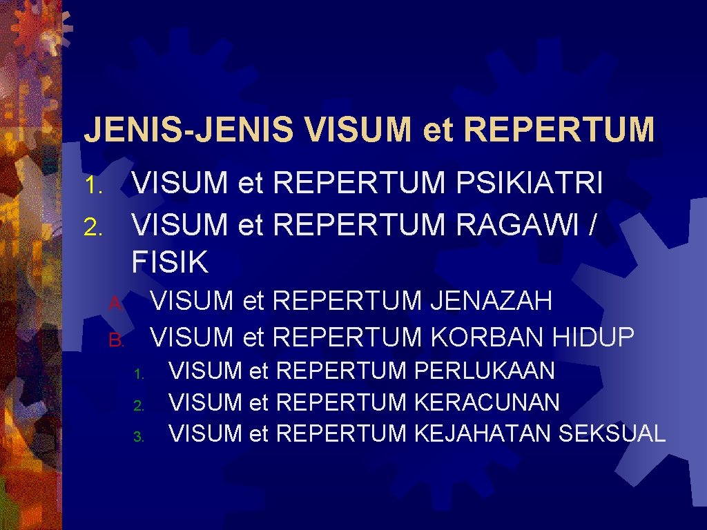 JENIS-JENIS VISUM et REPERTUM PSIKIATRI 2. VISUM et REPERTUM RAGAWI / FISIK 1. VISUM