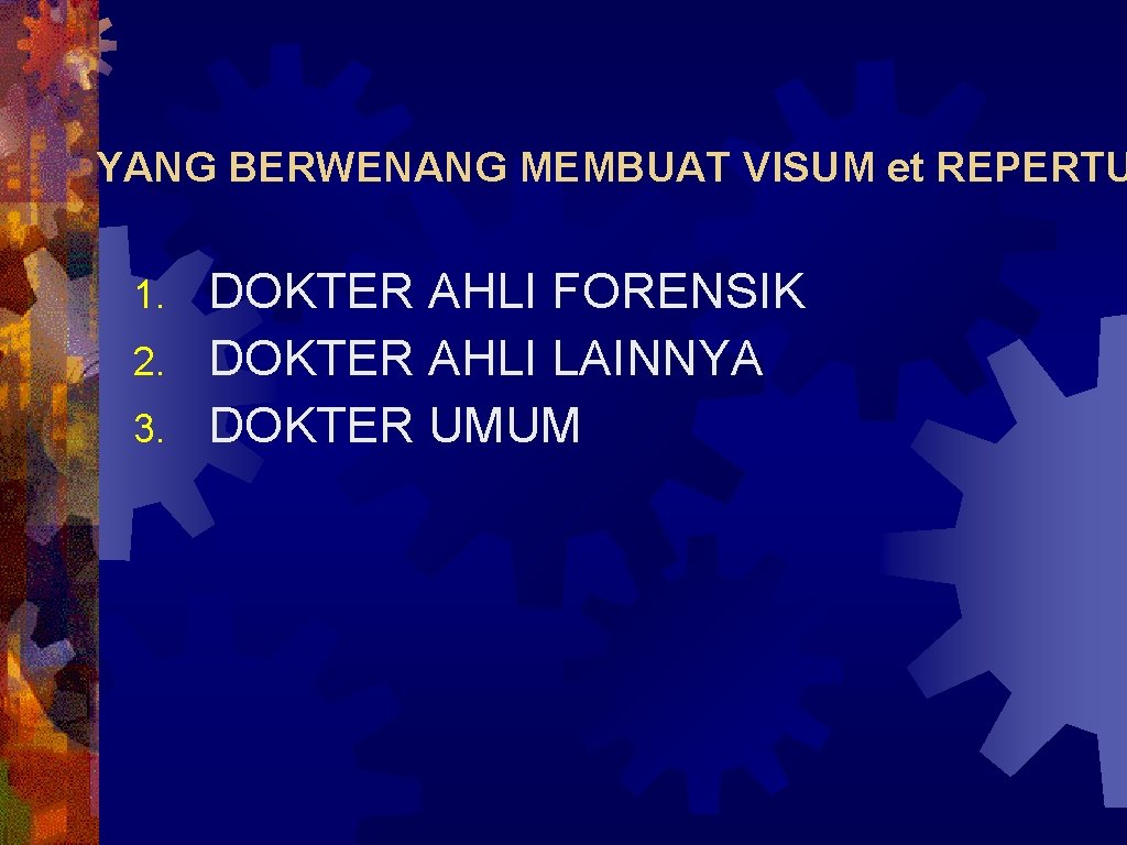 YANG BERWENANG MEMBUAT VISUM et REPERTU DOKTER AHLI FORENSIK 2. DOKTER AHLI LAINNYA 3.