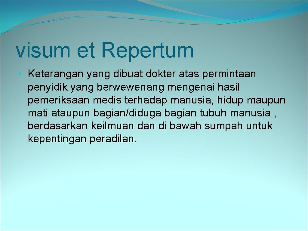 visum et Repertum • Keterangan yang dibuat dokter atas permintaan penyidik yang berwewenang mengenai