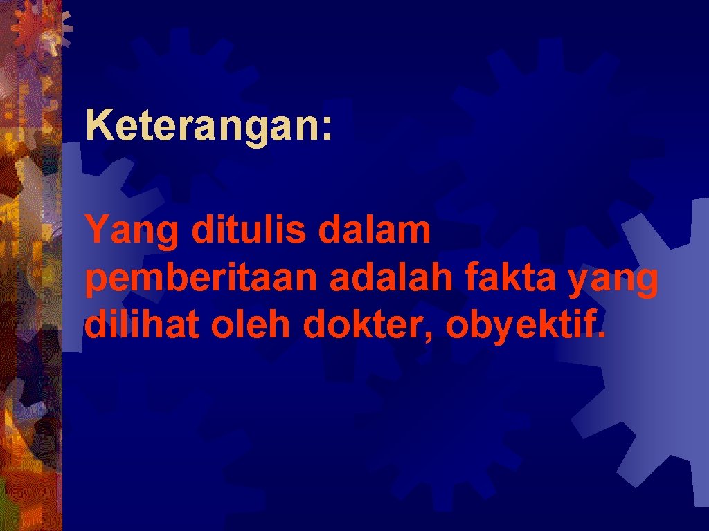 Keterangan: Yang ditulis dalam pemberitaan adalah fakta yang dilihat oleh dokter, obyektif. 