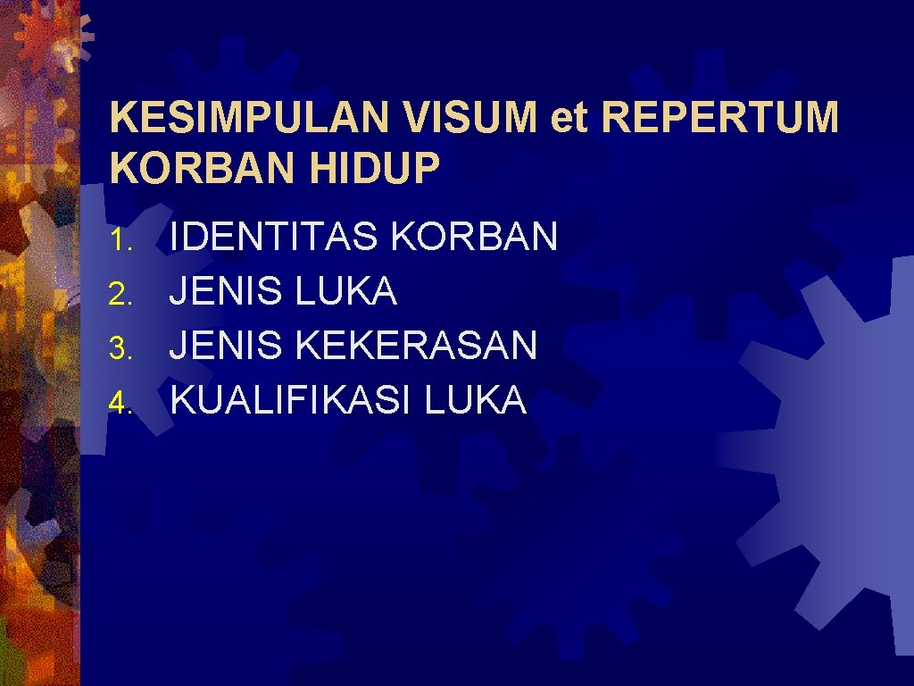 KESIMPULAN VISUM et REPERTUM KORBAN HIDUP IDENTITAS KORBAN 2. JENIS LUKA 3. JENIS KEKERASAN