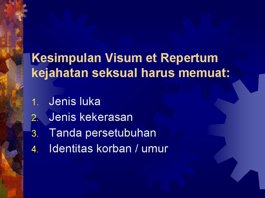 Kesimpulan Visum et Repertum kejahatan seksual harus memuat: Jenis luka 2. Jenis kekerasan 3.