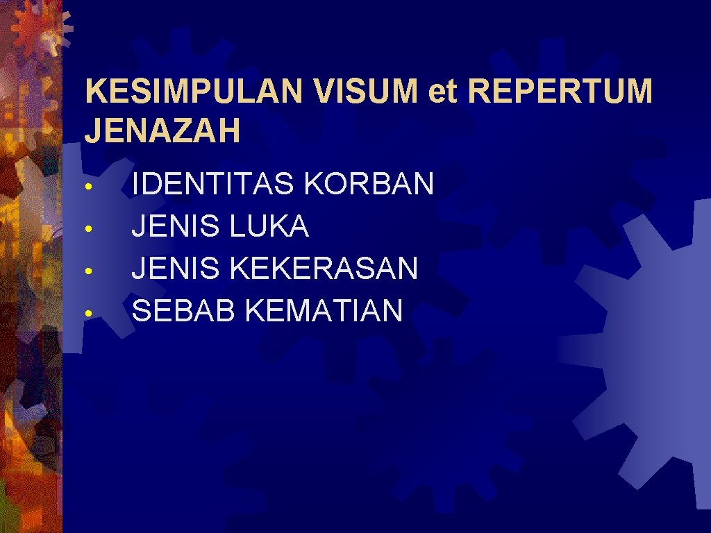 KESIMPULAN VISUM et REPERTUM JENAZAH • • IDENTITAS KORBAN JENIS LUKA JENIS KEKERASAN SEBAB